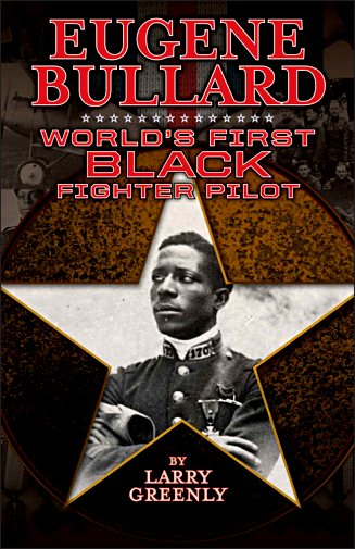 Eugene Bullard: World's First Black Fighter Pilot by Larry Greenly